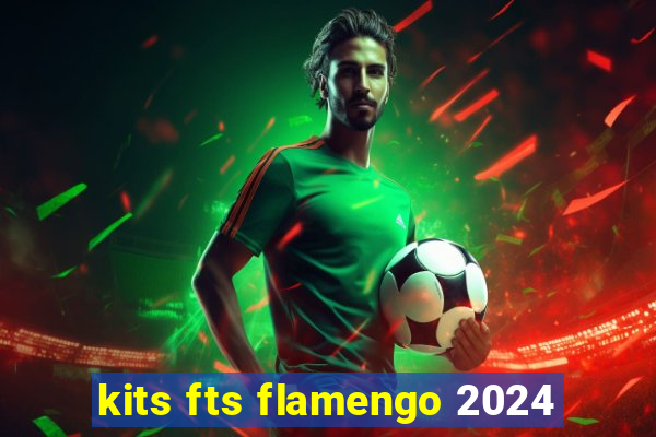 kits fts flamengo 2024